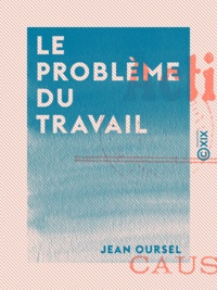 Jean Oursel - Le Problème du travail - La Solution chrétienne - Exposé d'ensemble - Causeries ouvrières.