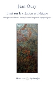 Jean Oury - Essai sur la création esthétique - L'imaginaire esthétique comme facteur d'intégration biopsychologique.