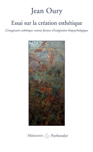 Jean Oury - Essai sur la création esthétique - L'imaginaire esthétique comme facteur d'intégration biopsychologique.