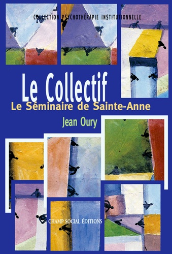 Jean Oury - Le Collectif - Le Séminaire de Sainte-Anne.