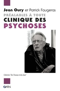Jean Oury et Patrick Faugeras - Préalables à toute clinique des psychoses.