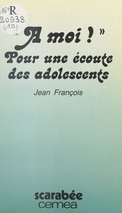 Jean P. François - À moi ! : plaidoyer et témoignages pour une écoute des adolescents.