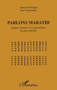 Jean Pacquement et Aparna Kshirsagar - Parlons Marathi - Langue, histoire et vie quotidienne du pays marathe.