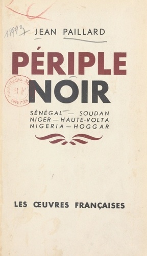 Périple noir. Sénégal, Soudan, Niger, Haute-Volta, Nigéria, Hoggar