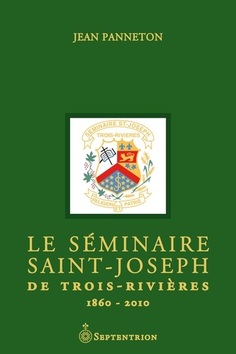 Le séminaire Saint-Joseph de Trois-Rivières. 1860-2010  Edition de luxe