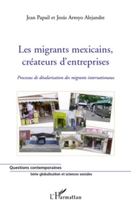Jean Papail et Jesus Arroyo Alejandre - Globalisation et sciences sociales  : Les migrants mexicains, créateurs d'entreprises - Processus de désalarisation des migrants internationaux.