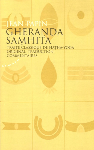 Jean Papin - Gheranda Samhita - Traité classique de Hatha-Yoga.