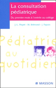 Jean Papoin et  Collectif - La Consultation Pediatrique. Du Premier Mois A L'Entree Au College.