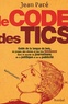 Jean Paré - Le Code des tics - Guide de la langue de bois, du jargon, des clichés et des tics tendance dans le monde du journalisme, de la politique et de la publicité.