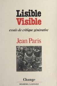 Jean Paris et Jean-Pierre Faye - Lisible, visible - Six essais de critique générative.