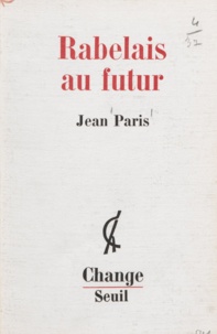 Jean Paris et Jean-Pierre Faye - Rabelais au futur.