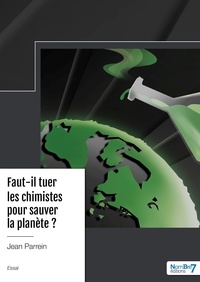 Jean Parrein - Faut-il tuer les chimistes pour sauver la planète ?.