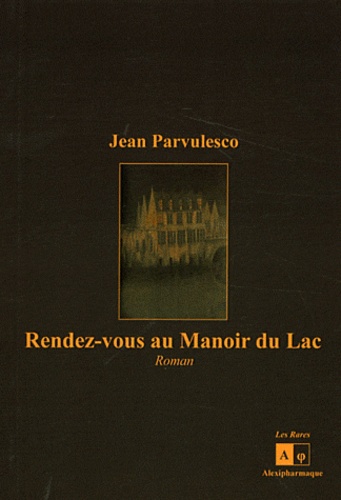 Jean Parvulesco - Rendez-vous au Manoir du Lac.