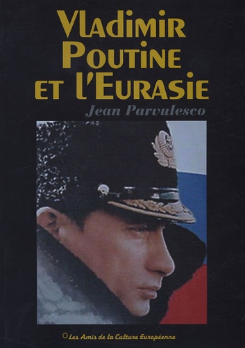 Jean Parvulesco - Vladimir Poutine et l'Eurasie.