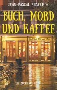 Jean-Pascal Ansermoz - Buch, Mord und Kaffee - Ein BuchCafé Krimi.