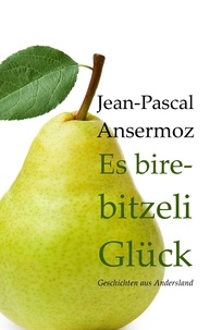 Jean-Pascal Ansermoz - Es birebitzeli Glück - Neue Geschichten aus Andersland.