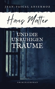 Jean-Pascal Ansermoz - Hans Matter und die unruhigen Träume.