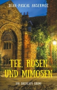 Jean-Pascal Ansermoz - Tee, Rosen und Mimosen - Ein BuchCafé Krimi.