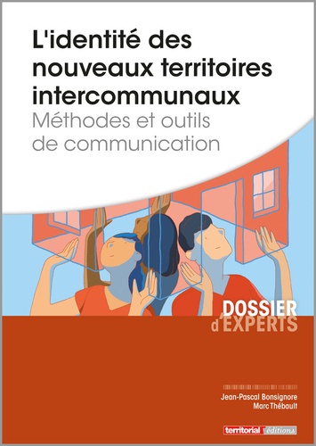 Jean-Pascal Bonsignore et Marc Thébault - L'identité des nouveaux territoires intercommunaux - Méthodes et outils de communication.