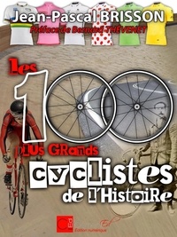 Jean-pascal Brisson - Les 100 plus grands cyclistes de l'histoire.