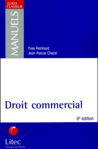 Jean-Pascal Chazal et Yves Reinhard - Droit Commercial. 6eme Edition.