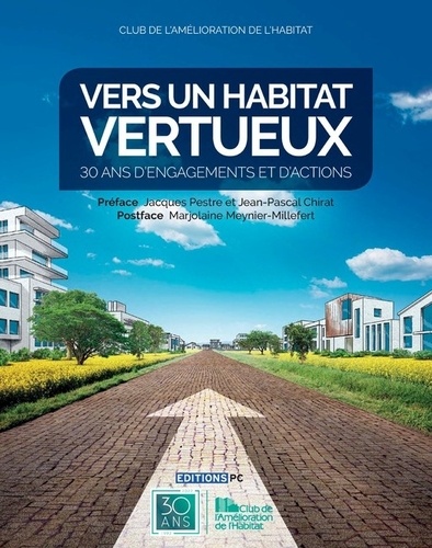 Jean-Pascal Chirat et Marjolaine Meynier-Millefert - Vers un habitat vertueux - 30 ans d'engagements et d'actions.