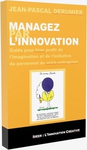 Jean-Pascal Derumier - Managez par l'innovation - Guide pour tirer profit de l'imagination.