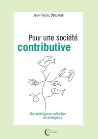 Jean-Pascal Derumier - Pour une société contributive - Une intelligence collective en émergence.