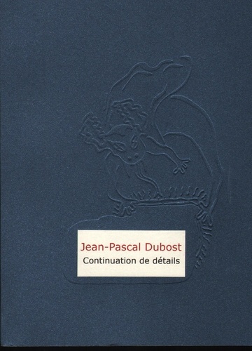 Jean-Pascal Dubost - Continuation de détails (journal fantasque).