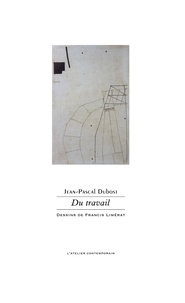 Jean-Pascal Dubost - Du travail - Journal d'une résidence, & de travail, & vingt poèmes attenants.