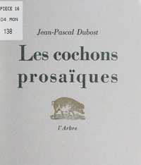 Jean-Pascal Dubost - Les cochons prosaïques.