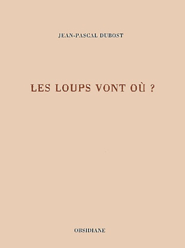 Jean-Pascal Dubost - Les Loups Vont Ou ?.