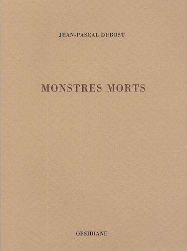 Jean-Pascal Dubost - Monstres morts.