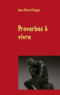 Jean-Pascal Farges - Proverbes à vivre.