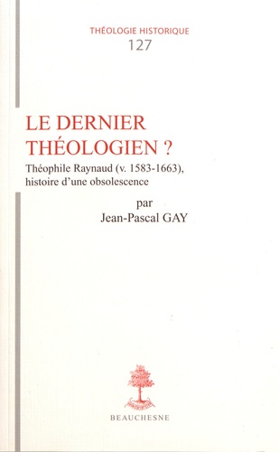 Le dernier théologien ?. Théophile Raynaud, histoire d'une obsolescence