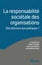 Jean-Pascal Gond et Emmanuel Bayle - La responsabilité sociétale des organisations - Des discours aux pratiques ?.