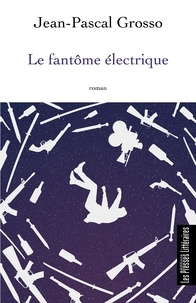 Jean-Pascal Grosso - Le fantôme électrique.