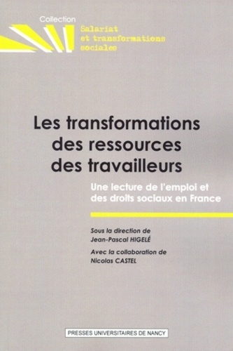 Jean-Pascal Higelé - Les transformations des ressources des travailleurs - Une lecture de l'emploi et des droits sociaux en France.