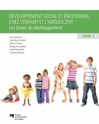 Jean-Pascal Lemelin et Marc A. Provost - Développement social et émotionnel chez l'enfant et l'adolescent - Tome 1, Les bases du développement.