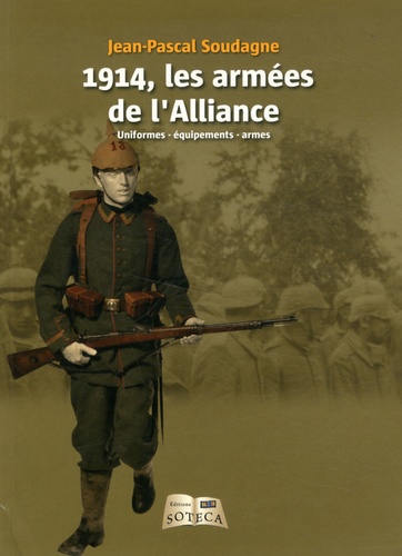 Jean-Pascal Soudagne - 1914, les armées de l'Alliance - Uniformes - équipements - armes.