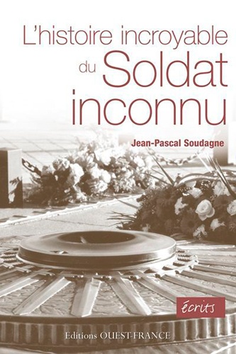 Jean-Pascal Soudagne - L'histoire incroyable du Soldat inconnu.