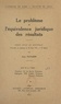 Jean Patarin et  Faculté de droit de l'Universi - Le problème de l'équivalence juridique des résultats - Thèse pour le Doctorat présentée et soutenue le 26 mai 1951, à 14 heures.