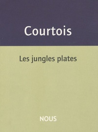 Jean-Patrice Courtois - Les jungles plates.