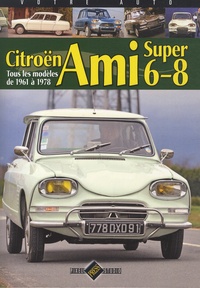 Jean-Patrick Baraillé - Citroën Ami 6-8 - Tous les modèles de 1961 à 1978.
