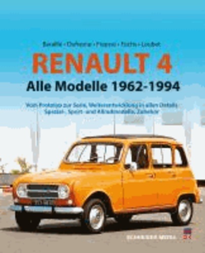 Jean-Patrick Baraillé et Philippe Dufresne - Renault 4 - Alle Modelle 1961 - 1994: Vom Prototyp zur Serie, Weiterentwicklung in allen Details, Spezial-, Sport- und Allradmodelle, Zubehör.