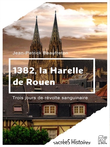 1382, la Harelle de Rouen. Trois jours de révolte sanguinaire