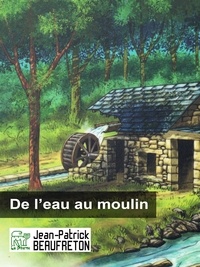 Jean-Patrick Beaufreton - De l'eau au moulin.