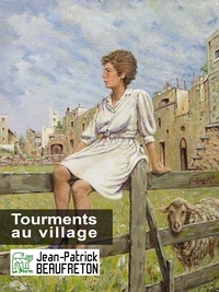 Jean-Patrick Beaufreton - Tourments au village.