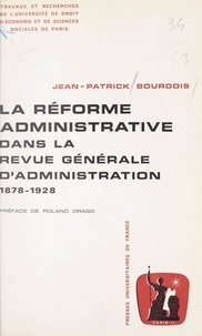 Jean-Patrick Bourdois et  Université de droit, d'économi - La réforme administrative dans la "Revue générale d'administration" - 1878-1928.