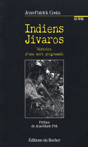 Jean-Patrick Costa - Indiens Jivaros - Histoire d'une mort programmée.